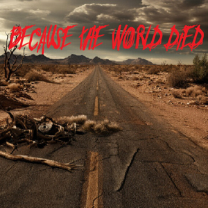 Because The World Died