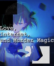 Love Internet and Murder Magic