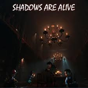 Shadows Are Alive