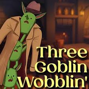 Three Goblin Wobblin