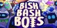 Bish Bash Bots