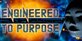 Engineered to Purpose