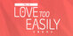 Love Too Easily