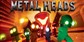 Metal Heads