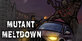 Mutant Meltdown
