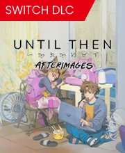 Until Then Afterimages Nintendo Switch