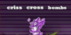 Criss Cross Bomb