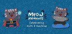 Meow Moments Celebrating Myth & Machine