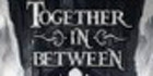Together in Between