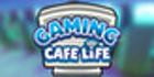 Gaming Cafe Life