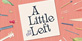 A Little to the Left