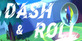 Dash & Roll