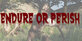 Endure or Perish