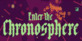 Enter the Chronosphere
