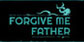 Forgive me Father