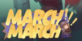March! March!