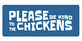 Please Be Kind To The Chickens