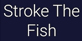 Stroke The Fish