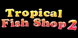 Tropical Fish Shop 2