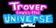 Trover Saves the Universe