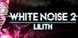 White Noise 2 Lilith